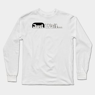 Just Wait Long Sleeve T-Shirt